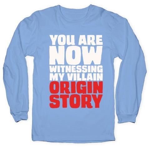 You Are Now Witnessing My Villain Origin Story Longsleeve Tee
